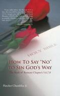 How To Say No To Sin God\'s Way di Fletcher Chambliss Jr edito da Authorhouse