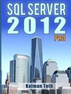 SQL Server 2012 Pro di Kalman Toth edito da Createspace