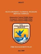 Mattamuskeet National Wildlife Refuge Complex Fire Management Plan di U. S. Departm Fish and Wildlife Service edito da Createspace