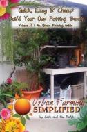 Quick, Easy & Cheap: Build Your Own Potting Bench: Volume 2: An Urban Farming Guide di Seth Ralph edito da Createspace