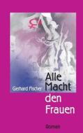 Alle Macht Den Frauen: Die Witwenverschworung di Gerhard Fischer, Dr Gerhard Fischer edito da Createspace