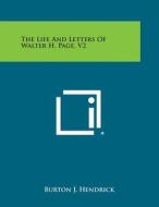 The Life and Letters of Walter H. Page, V2 di Burton J. Hendrick edito da Literary Licensing, LLC
