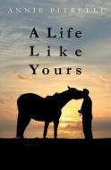 A Life Like Yours di Annie Pitrelli edito da Createspace