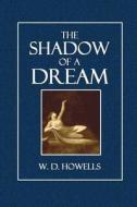 The Shadow of a Dream: A Story di W. D. Howells edito da Createspace