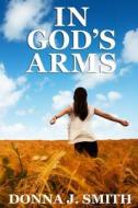 In God's Arms di Donna J. Smith edito da Createspace