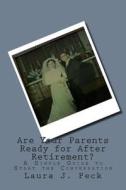 Are Your Parents Ready for After Retirement?: A Simple Guide to Start the Conversation di Laura J. Peck edito da Createspace
