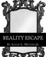 Reality Escape: Book 1 di Allen L. Melton edito da Createspace