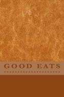 Good Eats: Blank Cookbook Formatted for Your Menu Choices di Rose Montgomery edito da Createspace