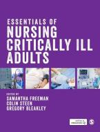 Essentials of Nursing Critically Ill Adults di Samantha Freeman, Colin Steen, Gregory Bleakley edito da SAGE PUBN
