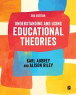 Understanding and Using Educational Theories di Karl Aubrey, Alison Riley edito da SAGE PUBN