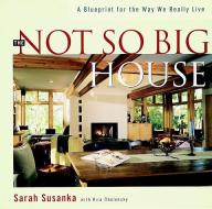 The Not So Big House: A Blueprint for the Way We Really Live di Sarah Susanka, Kira Obolensky edito da TAUNTON PR