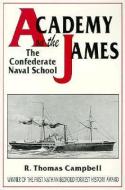 Academy on the James: The Confederate Naval School di R. Thomas Campbell edito da WHITE MANE PUB CO INC