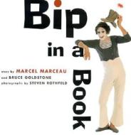 Bip In A Book di Marcel Marceau, Bruce Goldstone edito da Stewart, Tabori & Chang Inc