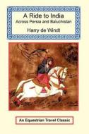 A Ride To India di Harry de Windt edito da Long Riders\' Guild Press