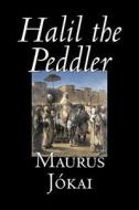 Halil the Peddler by Maurus Jokai, Fiction, Political, Action & Adventure, Fantasy di Maurus Jókai, Maurus Jokai edito da Aegypan