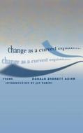 Change as a Curved Equation: Poems di Donald Evertt Axinn edito da Arcade Publishing