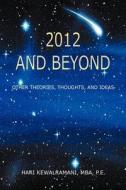 2012 and Beyond Other Theories, Thoughts, and Ideas di Mba P. E. Hari Kewalramani, P. E. Hari Kewalramani Mba edito da Avid Readers Publishing Group