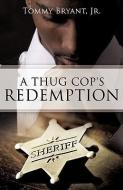 A Thug Cop's Redemption di Jr. Tommy Bryant edito da XULON PR