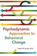 Psychodynamic Approaches to Behavioral Change di Fredric N. Busch edito da American Psychiatric Association Publishing