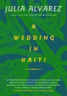 A Wedding in Haiti: The Story of a Friendship di Julia Alvarez edito da Algonquin Books of Chapel Hill
