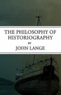 The Philosophy Of Historiography di John Lange edito da Ereads.com