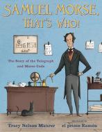 Samuel Morse, That's Who! di Tracy Nelson Maurer edito da Henry Holt & Company Inc