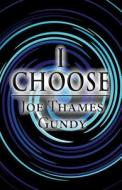 I Choose di Joe Thames Gundy edito da America Star Books