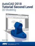 AutoCAD 2018 Tutorial Second Level 3D Modeling di Randy Shih edito da SDC Publications
