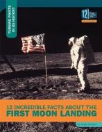 12 Incredible Facts about the First Moon Landing di Angie Smibert edito da 12 STORY LIB