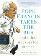 Pope Francis Takes the Bus, and Other Unexpected Stories di Rosario Carello edito da SERVANT BOOKS