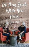 Let Them Speak While You Listen di Tina Bill edito da Total Publishing And Media