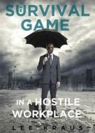 The Survival Game in a Hostile Work Environment di Lee Kraus edito da Tate Publishing Company