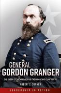 General Gordon Granger: The Savior of Chickamauga and the Man Behind Juneteenth di Robert C. Conner edito da CASEMATE