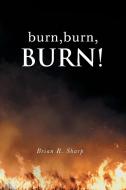 burn, burn, BURN! di Brian R. Sharp edito da Covenant Books