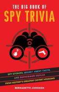 The Big Book Of Spy Trivia di Bernadette Johnson edito da Ulysses Press