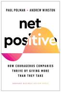 Net Positive: How Courageous Companies Thrive by Giving More Than They Take di Paul Polman, Andrew Winston edito da HARVARD BUSINESS REVIEW PR