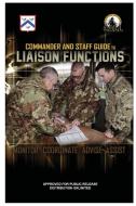 Commander And Staff Guide To Liaison Functions di U.S. Army edito da Lulu Press Inc