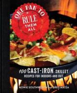 One Pan to Rule Them All: 100 Cast-Iron Skillet Recipes for Indoors and Out di Howie Southworth, Greg Matza edito da GOOD BOOKS