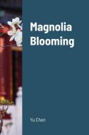 Magnolia Blooming di Yu Chen edito da Lulu.com