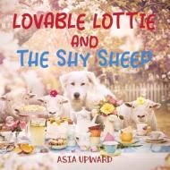 Lovable Lottie & the Shy Sheep di Asia Upward edito da NEW HOLLAND