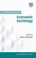A Modern Guide To Economic Sociology di Milan Zafirovski edito da Edward Elgar Publishing Ltd
