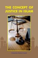 The concept of justice in Islam di Ghunaima Habeeb Ismail edito da Tara Books