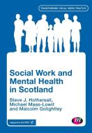 Social Work and Mental Health in Scotland di Steve Hothersall, Mike Maas Lowit, Malcolm Golightley edito da Learning Matters