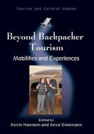 Beyond Backpacker Tourism: Mobilities and Experiences edito da CHANNEL VIEW