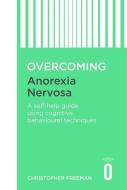 Overcoming Anorexia Nervosa di Dr. Christopher Freeman edito da Little, Brown Book Group