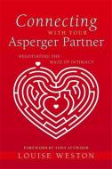 Connecting with Your Asperger Partner: Negotiating the Maze of Intimacy di Louise Weston edito da JESSICA KINGSLEY PUBL INC