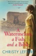 A Watermelon, A Fish And A Bible di Christy Lefteri, Quercus edito da Quercus Publishing
