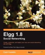 Elgg 1.8 Social Networking di Cash Costello, Mayank Sharma edito da Packt Publishing