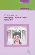 Managing Orofacial Pain in Practice di Eamonn Murphy edito da Quintessence Publishing (IL)