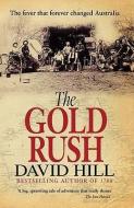 The Gold Rush: The Fever That Forever Changed Australia di David Hill edito da RANDOM HOUSE AUSTRALIA